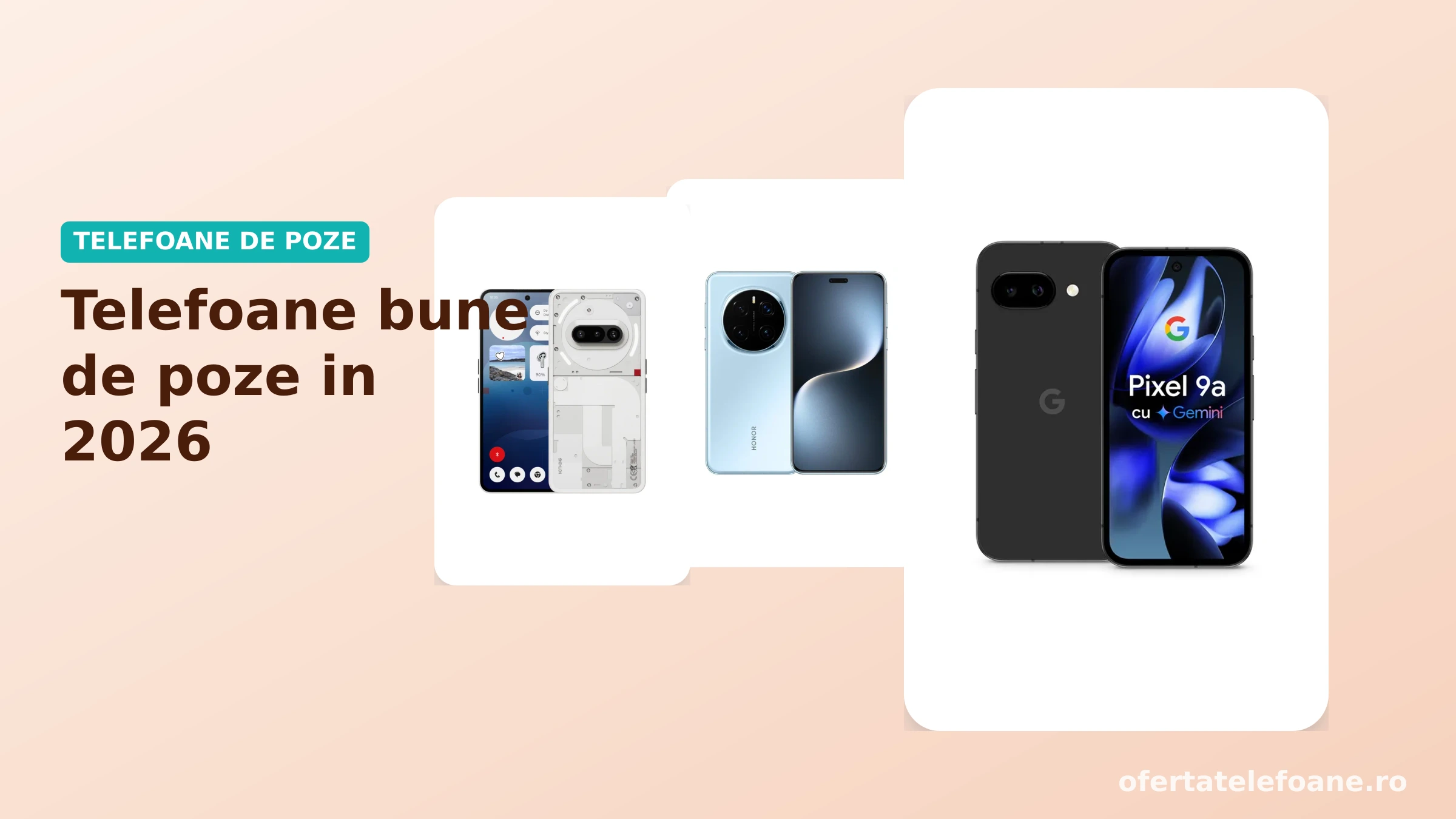 Google Pixel 9a, Honor Magic 7 Pro si Nothing Phone 3a, trei telefoane bune de poze